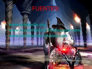 FUENTES: www.wikipedia.org www.rinconliterario10.blogspot.com/ www.bibliotecasvirtuales.com 