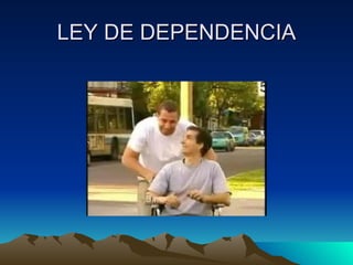 LEY DE DEPENDENCIA 