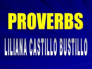 PROVERBS LILIANA CASTILLO BUSTILLO 