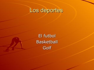 Los deportes El futbol Basketball Golf 