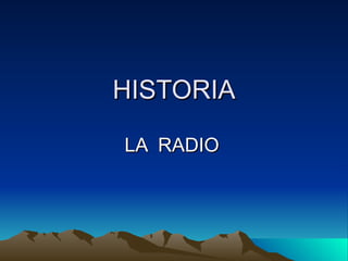 HISTORIA LA  RADIO   