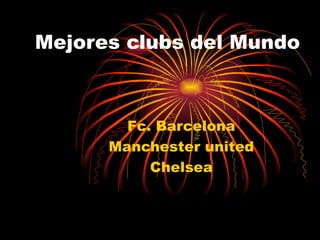 Mejores clubs del Mundo Fc. Barcelona Manchester united Chelsea 