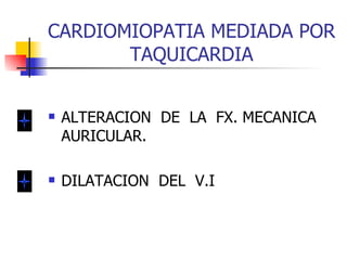 CARDIOMIOPATIA MEDIADA POR TAQUICARDIA ALTERACION  DE  LA  FX. MECANICA AURICULAR. DILATACION  DEL  V.I  