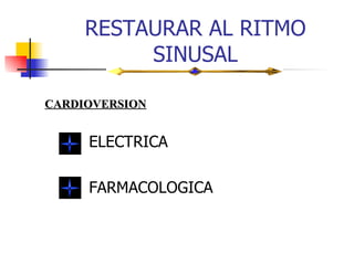 RESTAURAR AL RITMO SINUSAL ELECTRICA FARMACOLOGICA CARDIOVERSION 