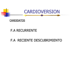 CARDIOVERSION F.A RECURRENTE F.A  RECIENTE DESCUBRIMIENTO CANDIDATOS 