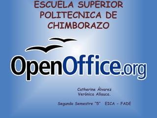 ESCUELA SUPERIOR POLITECNICA DE CHIMBORAZO Catherine Álvarez Verónica Allauca. Segundo Semestre “5” EICA - FADE 