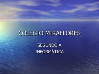 COLEGIO MIRAFLORES SEGUNDO A INFORMÁTICA 