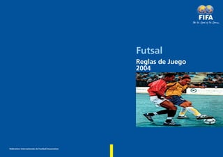 Futsal
                                                    Reglas de Juego
                                                    2004




Fédération Internationale de Football Association
 