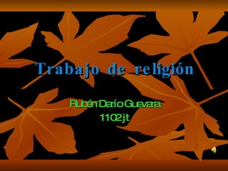 Trabajo   de religión Rubén Darío Guevara 1102 jt 