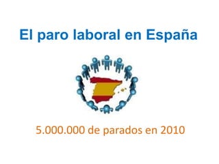 El paro laboral en España 5.000.000 de parados en 2010 