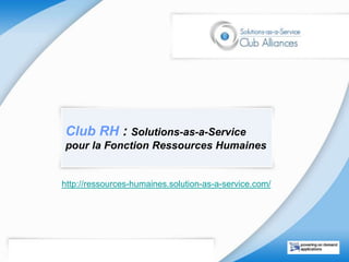 Club RH : Solutions-as-a-Servicepour la Fonction Ressources Humaines http://ressources-humaines.solution-as-a-service.com/ 