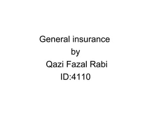 General insurance by  Qazi Fazal Rabi ID:4110  