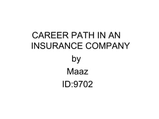 CAREER PATH IN AN  INSURANCE COMPANY by  Maaz ID:9702 