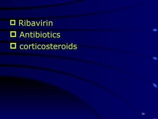 Ribavirin Antibiotics corticosteroids 