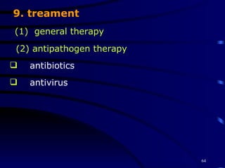 9. treament (1)  general therapy (2) antipathogen therapy antibiotics antivirus 