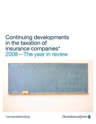 Continuing developments
in the taxation of
insurance companies*
2008—The year in review




*connectedthinking
 