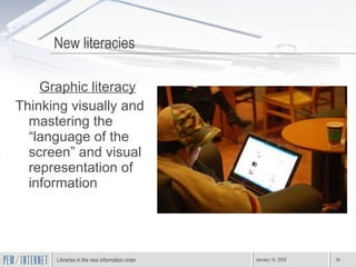 Graphic literacy Thinking visually and mastering the “language of the screen” and visual representation of information New literacies 