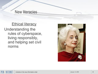Ethical literacy Understanding the rules of cyberspace, living responsibly,  and helping set civil norms New literacies 