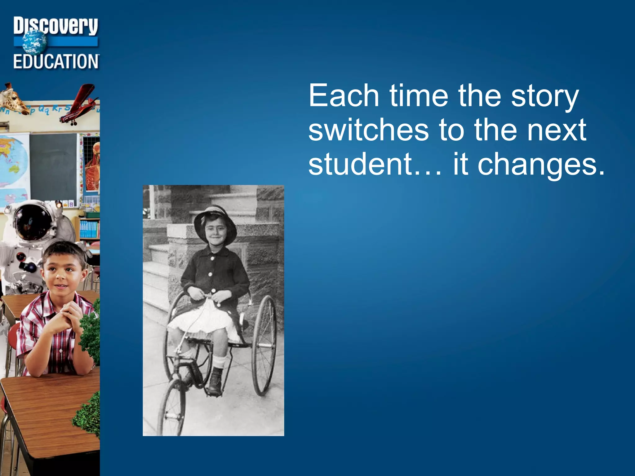 Each time the story switches to the next student… it changes. 