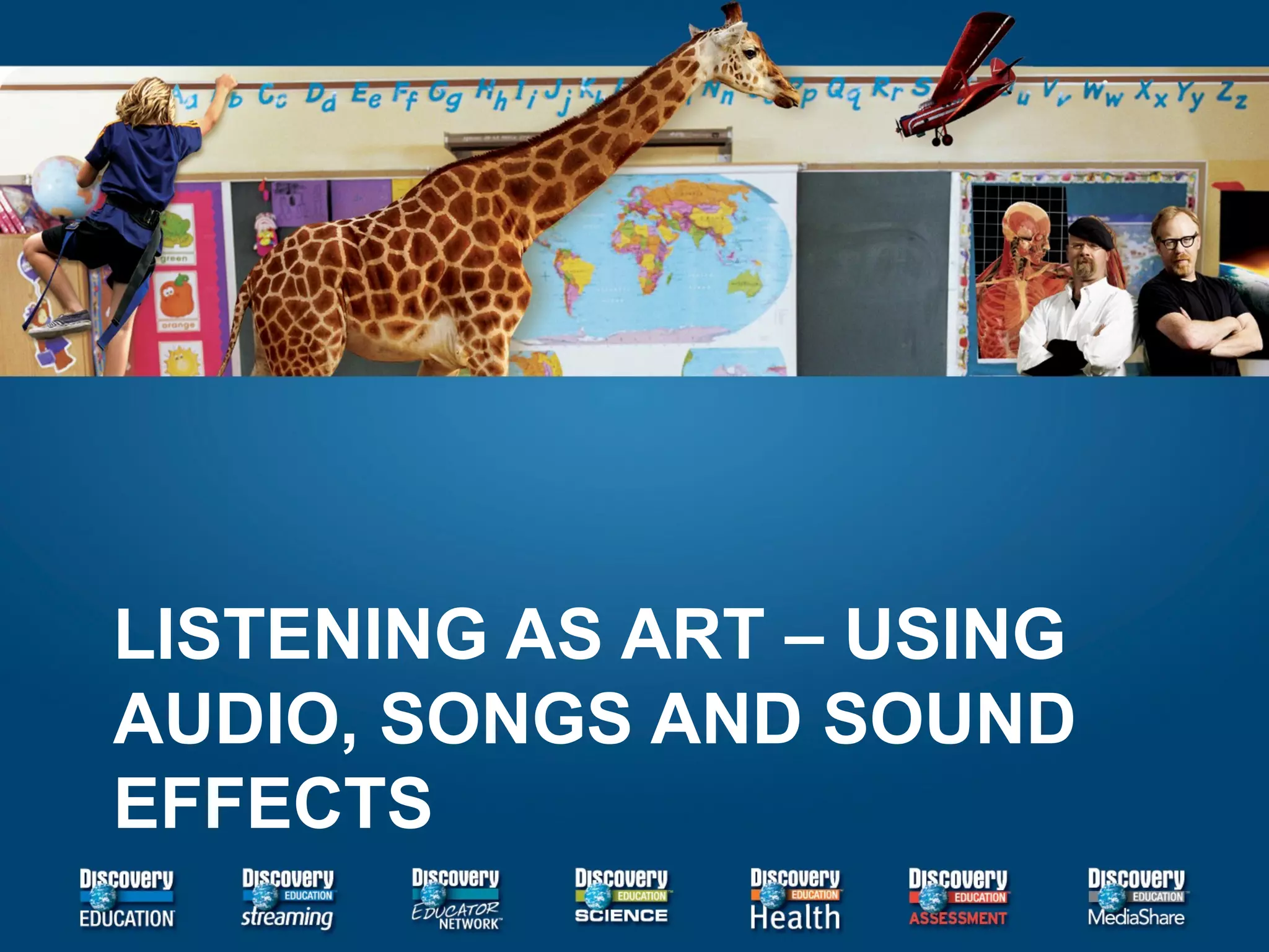 LISTENING AS ART – USING AUDIO, SONGS AND SOUND EFFECTS  