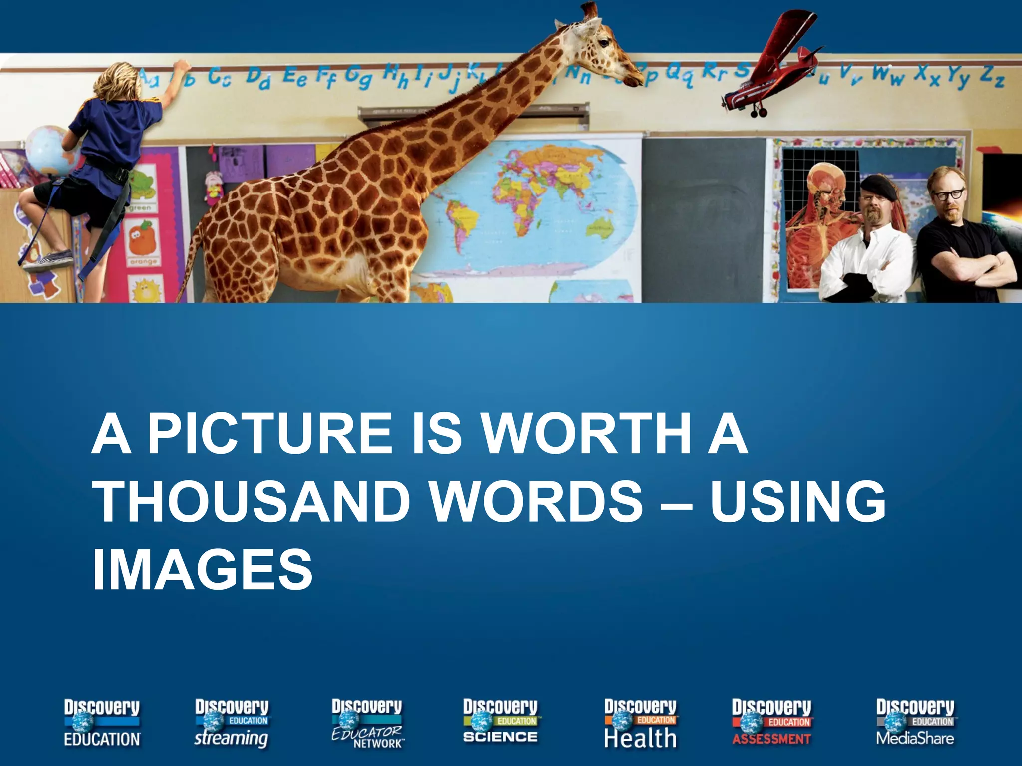 A PICTURE IS WORTH A THOUSAND WORDS – USING IMAGES 