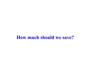 How much should we save?  