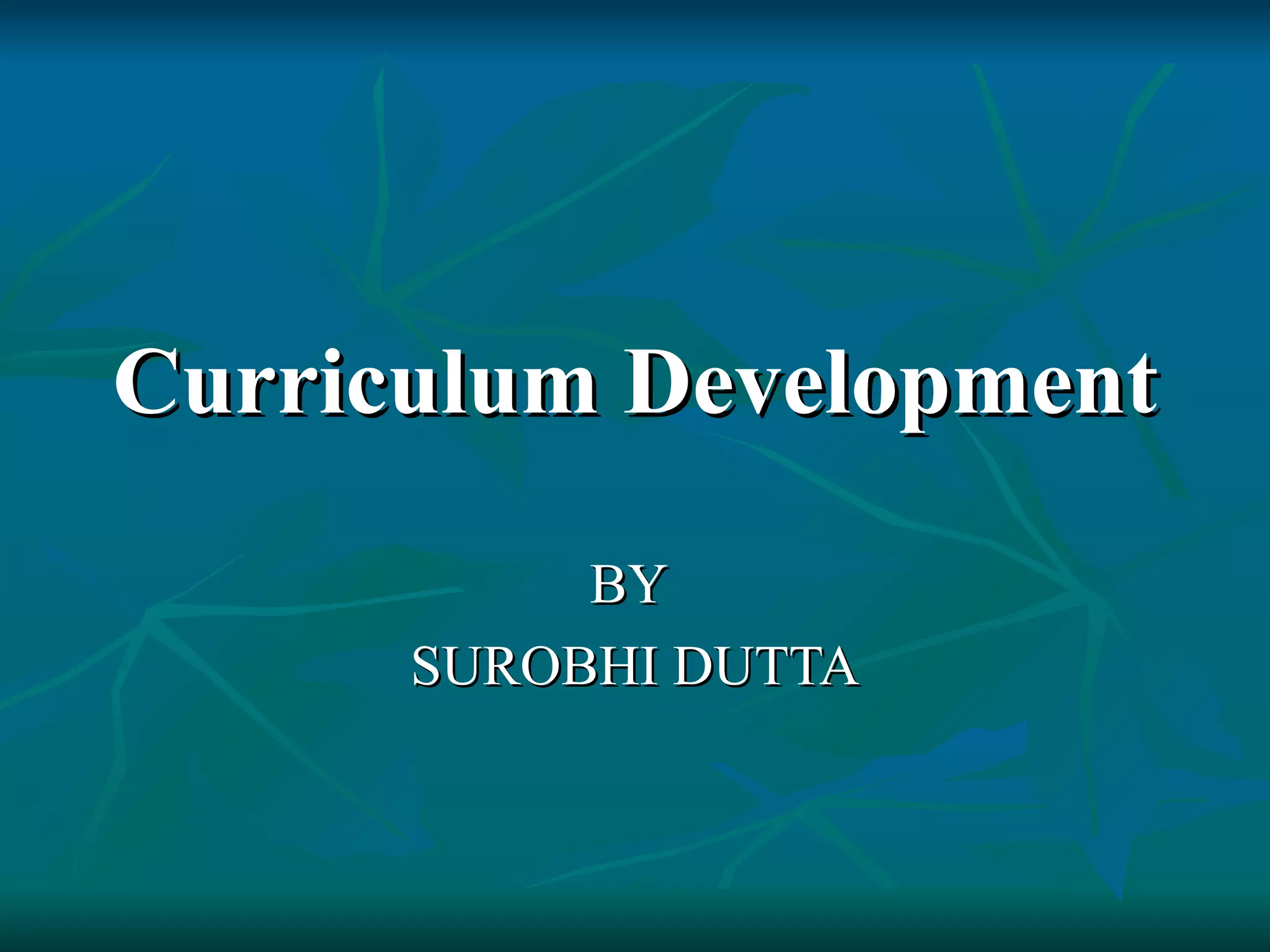 Curriculum Development BY  SUROBHI DUTTA 
