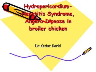 Hydropericardium-Hepatitis Syndrome, Angara Disease in broiler chicken Dr.Kedar Karki 