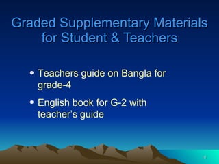 Graded Supplementary Materials for Student & Teachers Teachers guide on Bangla for grade-4 English book for G-2 with teacher’s guide 