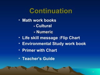 Math work books - Cultural Primer with Chart Teacher’s Guide Life skill message :Flip Chart Continuation -  Numeric Environmental Study work book 