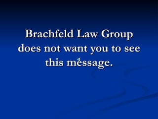 Brachfeld Law Group does not want you to see this message. 