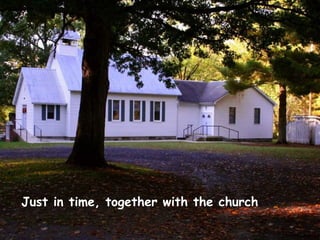 Just in time, together with the church   