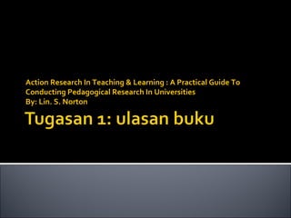Action Research In Teaching & Learning : A Practical Guide To Conducting Pedagogical Research In Universities By: Lin. S. Norton 