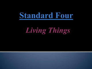 Living Things Standard Four 