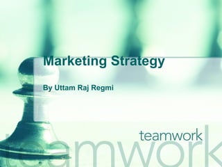 Marketing Strategy By Uttam Raj Regmi 