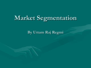 Market Segmentation By Uttam Raj Regmi 