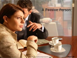 A Passive Person




www.readysetpresent.com   Page 10
 