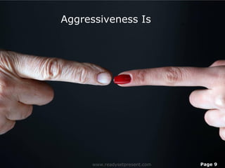 Aggressiveness Is




     www.readysetpresent.com   Page 9
 