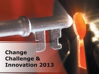 Change
Challenge &
Innovation 2013
 