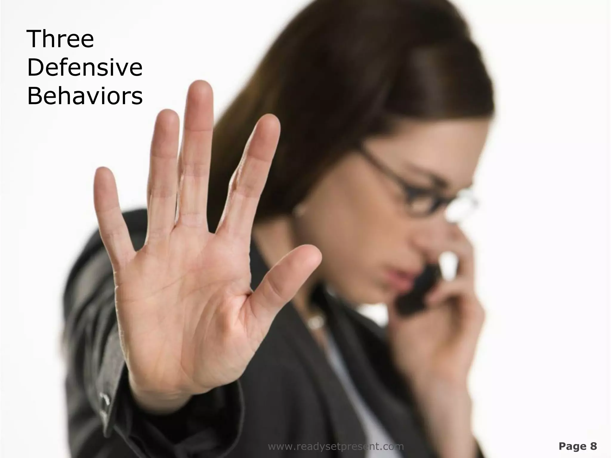 Three
Defensive
Behaviors




            www.readysetpresent.com   Page 8
 