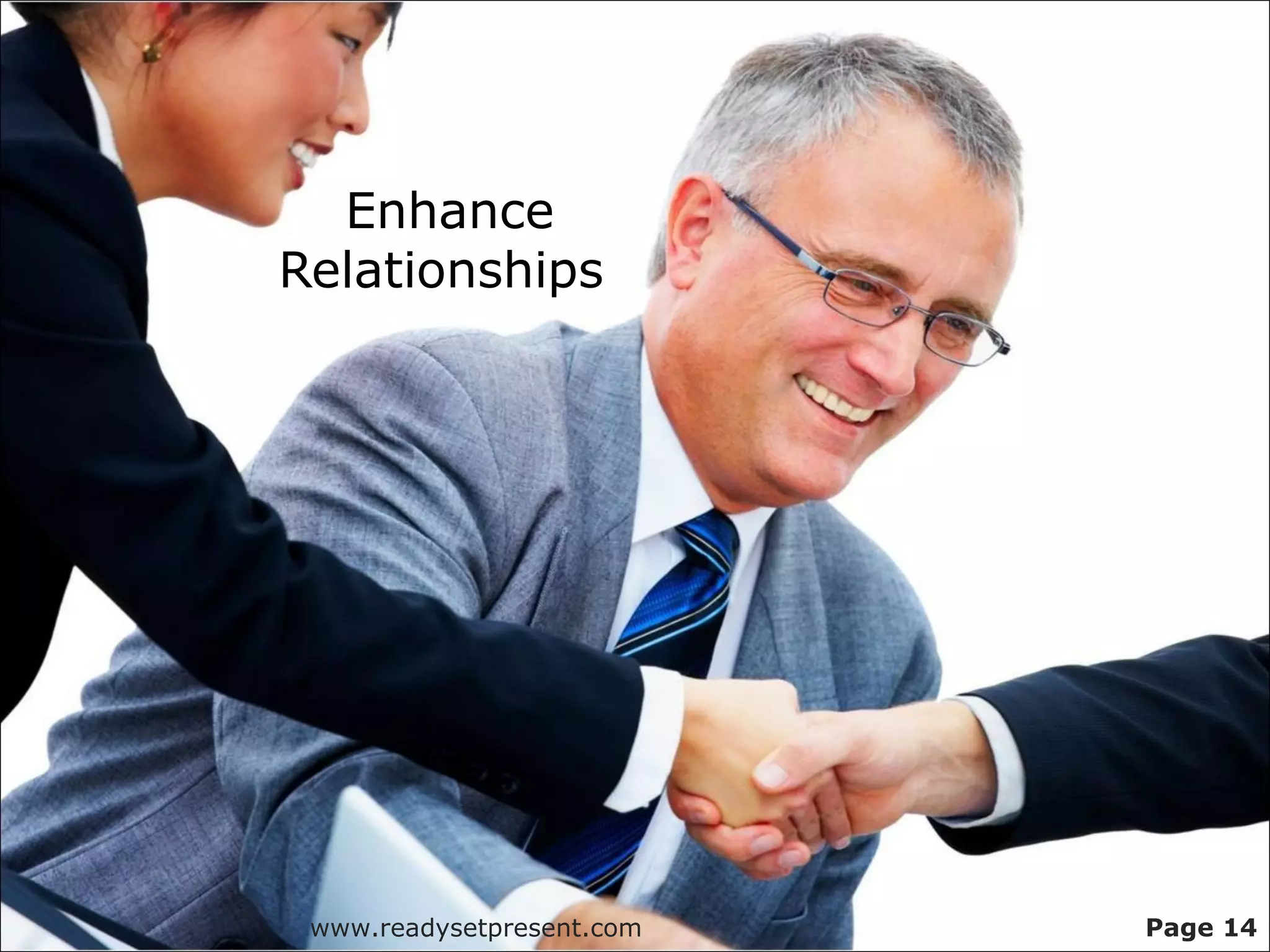 Enhance
Relationships




 www.readysetpresent.com   Page 14
 