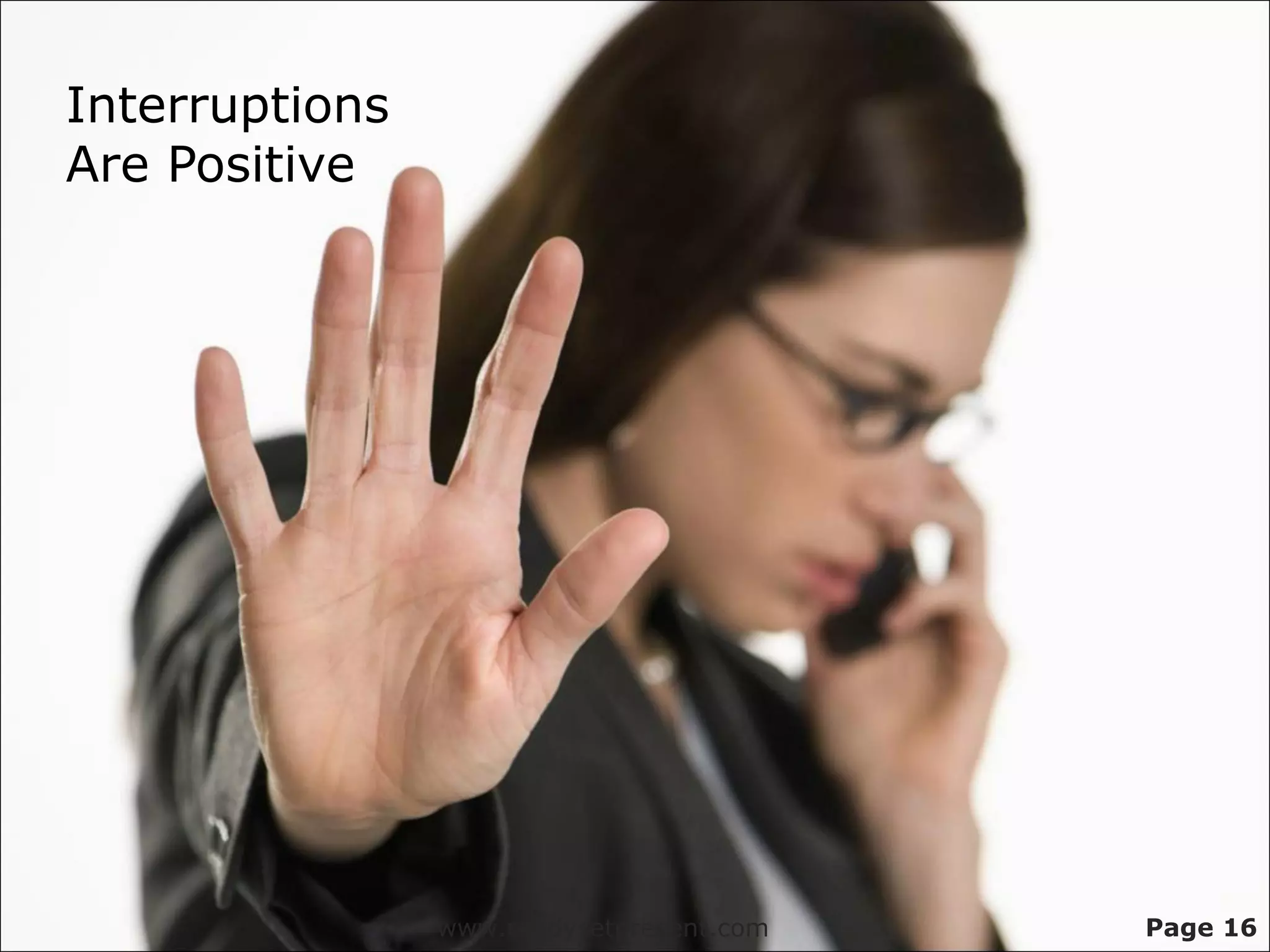 Interruptions
Are Positive




                www.readysetpresent.com   Page 16
 
