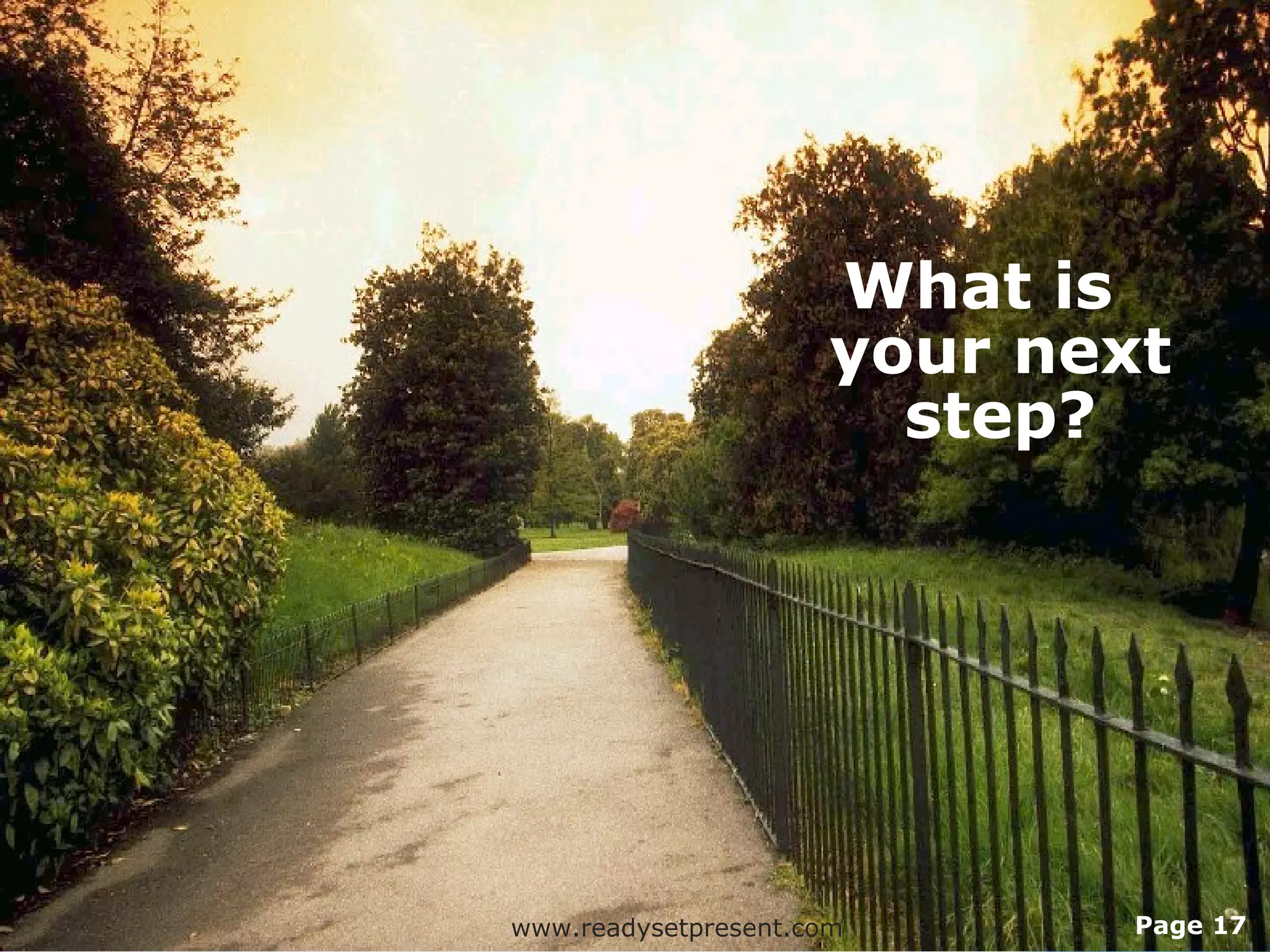 What is
                      your next
                        step?




www.readysetpresent.com       Page 17
 