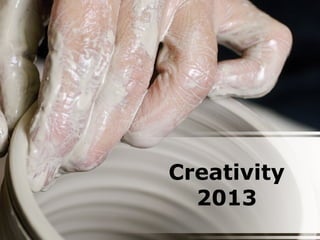 Creativity
  2013
 