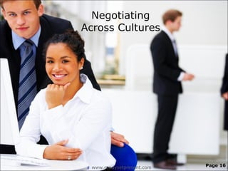 Negotiating
Across Cultures




  www.readysetpresent.com   Page 16
 