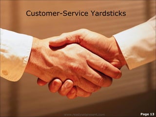 Customer-Service Yardsticks




          www.readysetpresent.com   Page 13
 