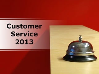 Customer
 Service
  2013
 