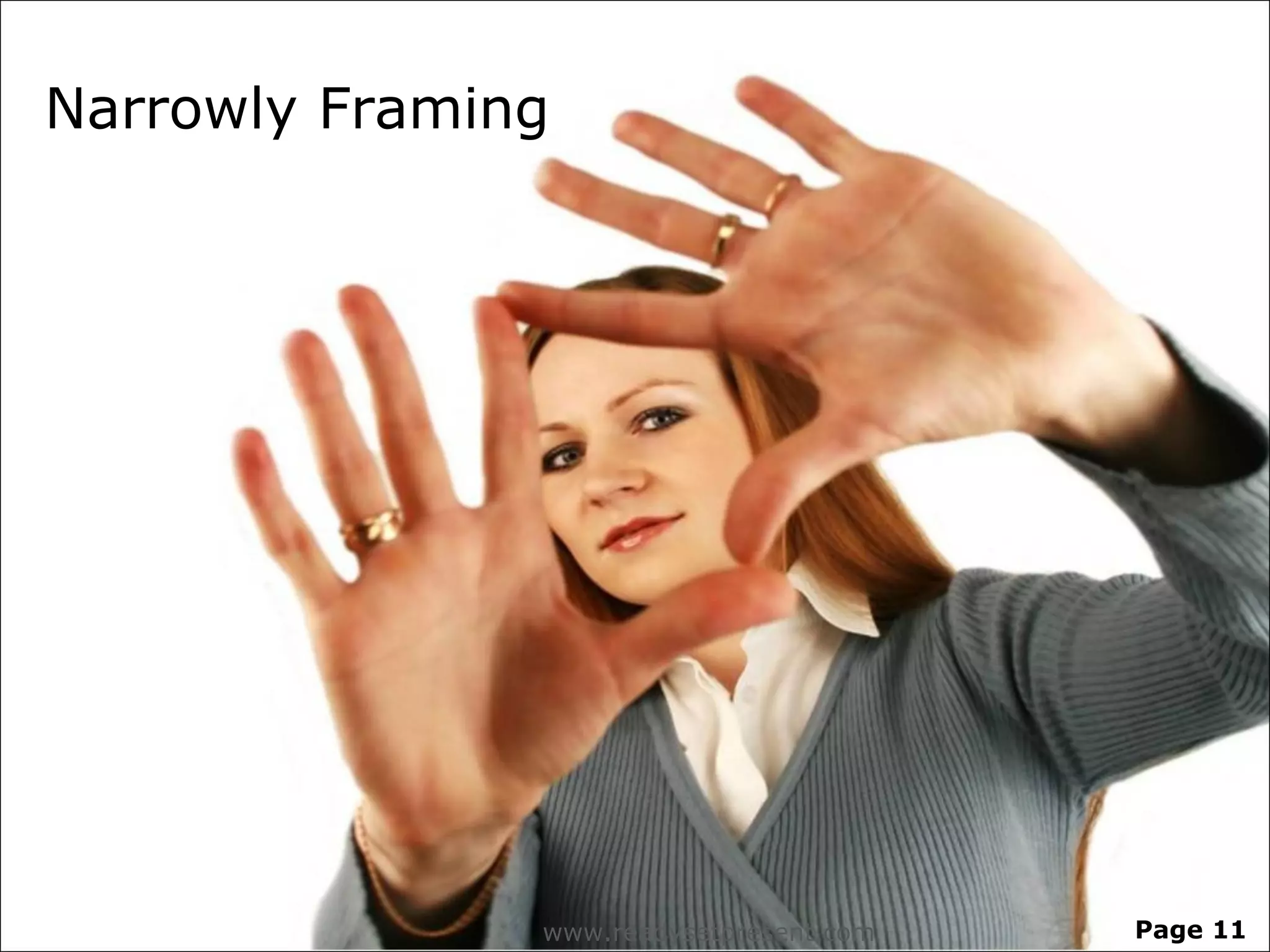 Narrowly Framing




               www.readysetpresent.com   Page 11
 