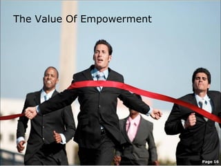 The Value Of Empowerment




               www.readysetpresent.com   Page 16
 