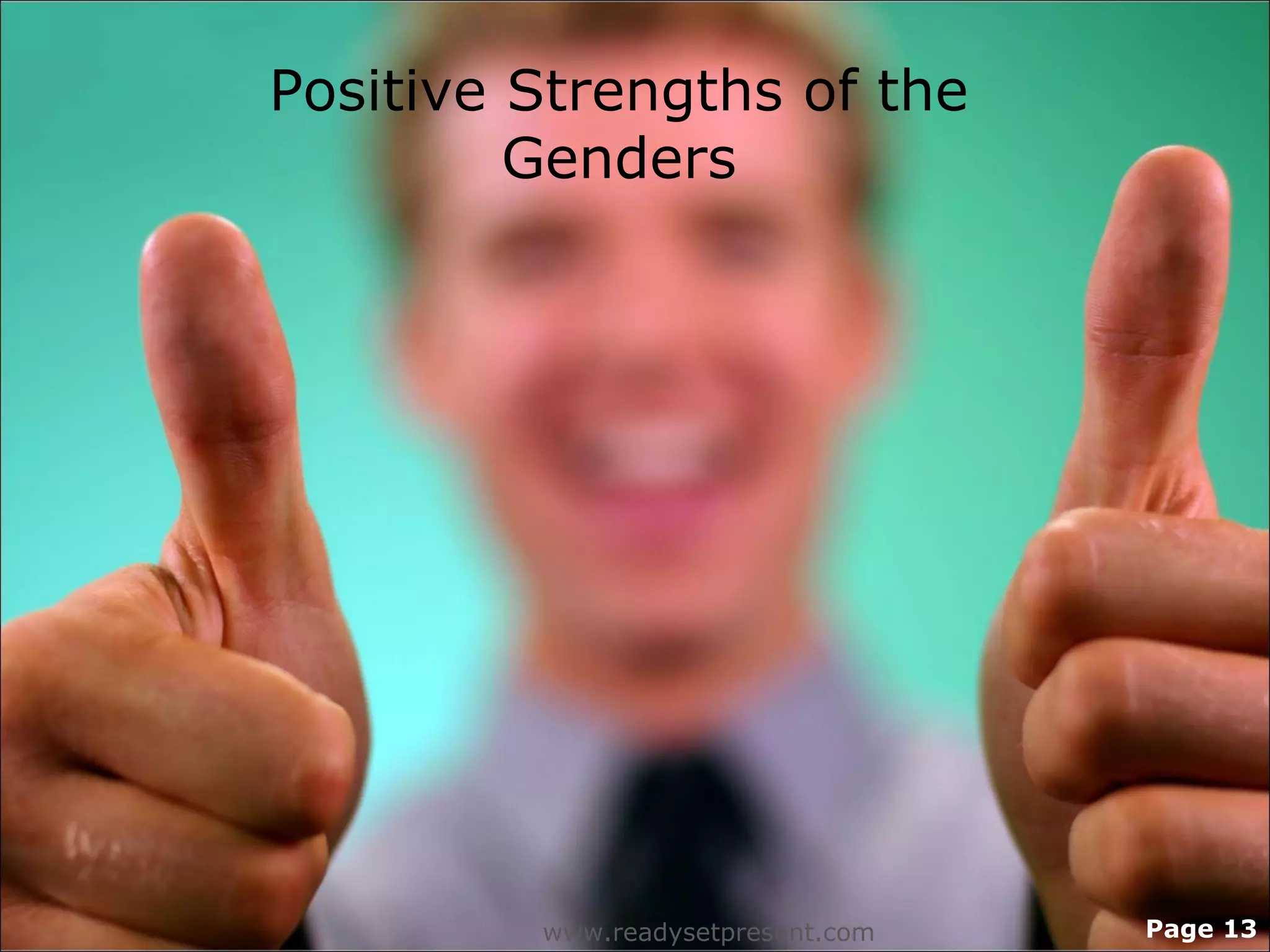 Positive Strengths of the
         Genders




         www.readysetpresent.com   Page 13
 